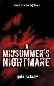 A MIDSUMMER'S NIGHTMARE : based upon a true nightmare - by spider hacksaw